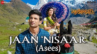 Kedarnath  Jaan Nisaar by Asees Kaur  Sushant Rajput  Sara Ali Khan  Amitabh B  Amit Trivedi [upl. by December530]