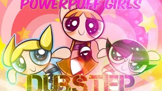 quotPOWERPUFF GIRLS THEMEquot Dubstep REMIX Remix Maniacs [upl. by Anne-Corinne84]