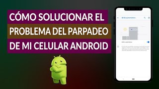 Cómo Solucionar el Problema del Parpadeo Excesivo de mi Celular Android [upl. by Thursby]