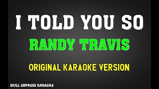 I Told You So ORIGINAL KARAOKE  Randy Travis [upl. by Mitchel]