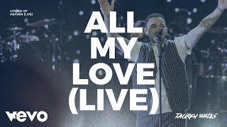 Tauren Wells  All My Love Live [upl. by Chainey]