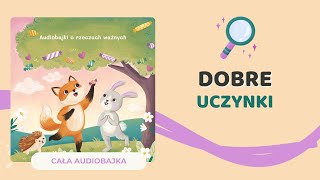 🦊 DOBRE UCZYNKI  audiobajka o bezinteresownej pomocy  audiobook dla dzieci 🎧 [upl. by Glaser]