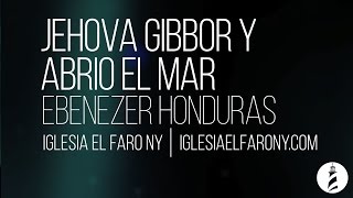 Jehova Gibbor y Abrio el Mar  Ebenezer Honduras LETRA LYRICS [upl. by Garibold]