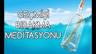 GEÇMİŞİ BIRAKMA Meditasyonu [upl. by Milinda]