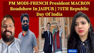 PM MODIFRENCH President MACRON Roadshow In JAIPUR  75TH Republic Day Of India [upl. by Saiff]