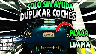 DUPLICAR COCHES SOLO SIN AYUDA PLACAS LIMPIAS EN GTA 5 ONLINE [upl. by Narut515]