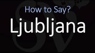 How to Pronounce Ljubljana Slovenia CORRECTLY [upl. by Holli]