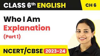 Class 6 English Chapter 6 Explanation  Class 6 English Who I Am Part 1  Class 6 English [upl. by Haet]