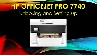 HP Officejet Pro 7740 Unboxing and Setting Up [upl. by Scharaga766]