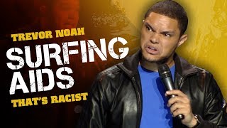 quotSurfing AIDSquot  Trevor Noah  Thats Racist LONGER RERELEASE [upl. by Eentihw]