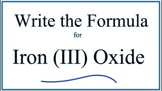 How to Write the Formula for Iron III Oxide [upl. by Aeet74]