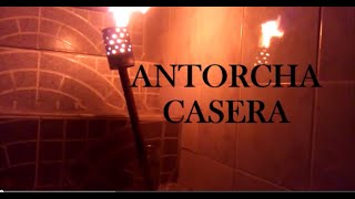 ANTORCHA CASERA  Facil de Hacer [upl. by Etnod]