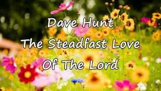 Dave Hunt  The Steadfast Love Of The Lord with lyrics [upl. by Assyram68]