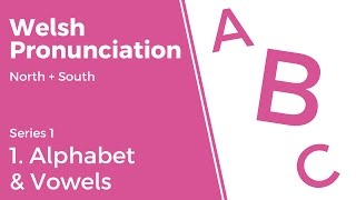 1 Alphabet amp Vowels  Welsh Pronunciation Series 1 [upl. by Gnah588]