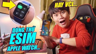 NGHỊCH THỬ ESIM CHO APPLE WATCH XEM CÓ GÌ HAY  CHỜ MÃI VIỆT NAM MỚI CÓ [upl. by Dorahs]