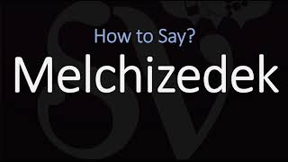 How to Pronounce Melchizedek CORRECTLY [upl. by Edwina]