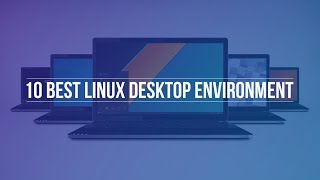 10 Best Linux Desktop Environments [upl. by Scharff]