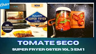 Super Fryer da Oster  Como fazer tomate seco na airfryer fritadeira sem óleo [upl. by Neeloj581]