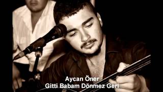 Aycan Öner Gitti Babam Dönmez Geri [upl. by Castora]