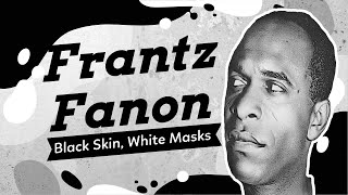 Frantz Fanon and Black Skin White Masks [upl. by Meehahs]