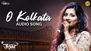 O Kolkata Audio Song  কলকাতা  Uraan  Shreya Ghoshal  Srabanti  Srijato  Joy Sarkar [upl. by Dimo790]