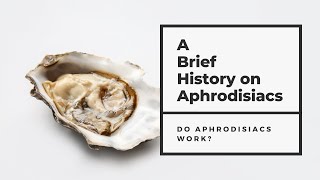 Brief History of Aphrodisiacs  Do Aphrodisiacs Work [upl. by Sherer172]