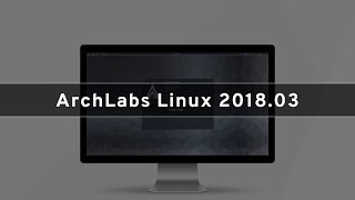 ArchLabs 201803  See Whats New [upl. by Ybsorc]