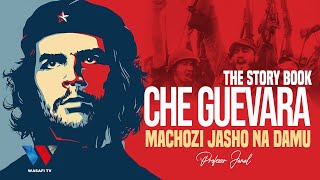 The Story Book CHE GUEVARA Mwanamapinduzi Alikufa Vibaya Kisa Kutetea Wanyonge [upl. by Ttirb]