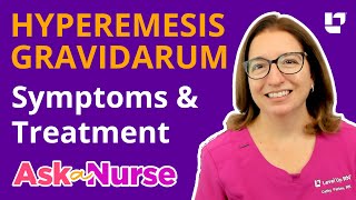 Hyperemesis Gravidarum Symptoms amp Treatment  Ask A Nurse  LevelUpRN [upl. by Harbert]