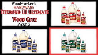 Product Guide  Part 3 Titebond III Ultimate Wood Glue [upl. by Erot]