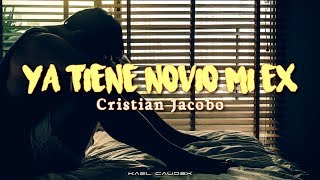 Cristian Jacobo  Ya Tiene Novio Mi Ex Letra [upl. by Scurlock]