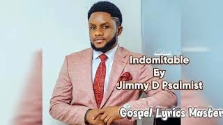 Jimmy D Psalmist Indomitable Lyrics [upl. by Hyacinthia699]