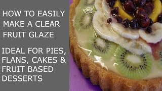 How to make a simple Clear Fruit Glaze for Pies Flans and Desserts [upl. by Wilow]