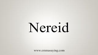 How To Say Nereid [upl. by Goode]