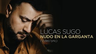 Lucas Sugo  Nudo en la garganta Video Lyric [upl. by Johanan]