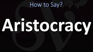 How to Pronounce Aristocracy CORRECTLY [upl. by Allemrac568]