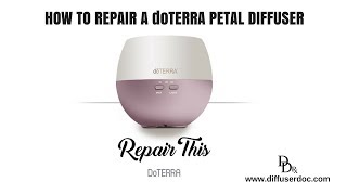 How to Repair A doTERRA Petal Diffuser [upl. by Annuhsal]