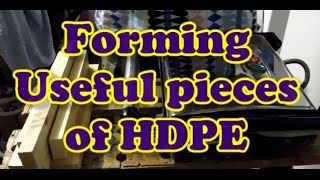 Forming Useful Pieces Of Recycled HDPE [upl. by Yeung497]