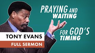 Praying and Waiting for Gods Timing  Tony Evans Sermon [upl. by Ainehta]