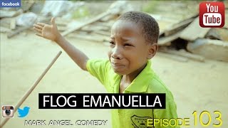 FLOG EMANUELLA Mark Angel Comedy Episode 103 [upl. by Able103]