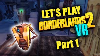 Borderlands 2 VR  Part 1  Claptrap [upl. by Ramel]