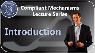 Compliant Mechanisms Lecture Series Introduction [upl. by Newra]