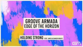 Groove Armada  Holding Strong feat James Alexander Bright Official Audio [upl. by Kcirdde318]