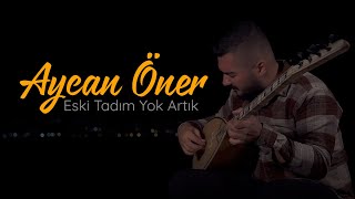 Aycan Öner  Eski Tadım Yok Artık [upl. by Azilem744]