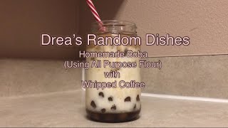 Homemade Boba Using All Purpose Flour with Whipped Coffee  Dreas Random Dishes [upl. by Delfeena21]