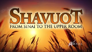 Shavuot  from Sinai to the Upper Room [upl. by Marley]