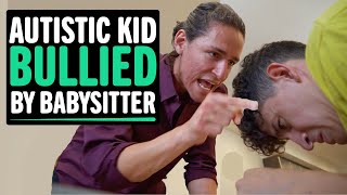 AUTISTIC Kid Bullied By Babysitter What Happens Next Will Shock You [upl. by Caye]