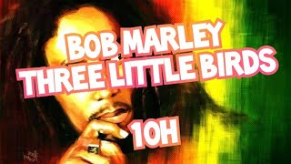 Bob Marley  Three Little Birds 10 Hours [upl. by Nyladnor]