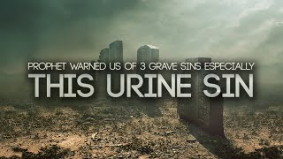 Prophet Warned Us of This Urine Sin GRAVE PUNISHMENT [upl. by Grange]