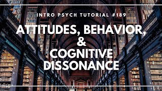 Attitudes Behavior amp Cognitive Dissonance Intro Psych Tutorial 189 [upl. by Eniarrol]